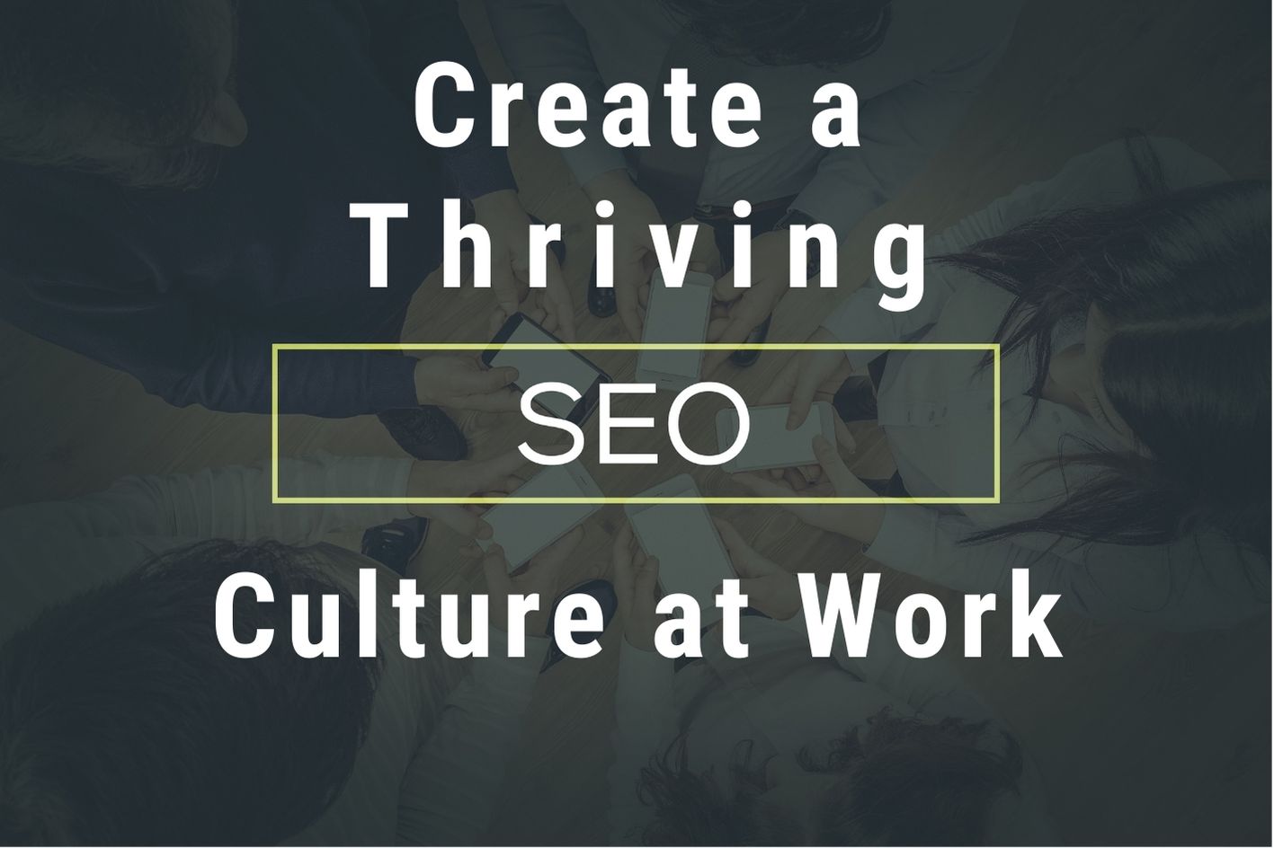 Text reads: Create a thriving SEO culture at work.
