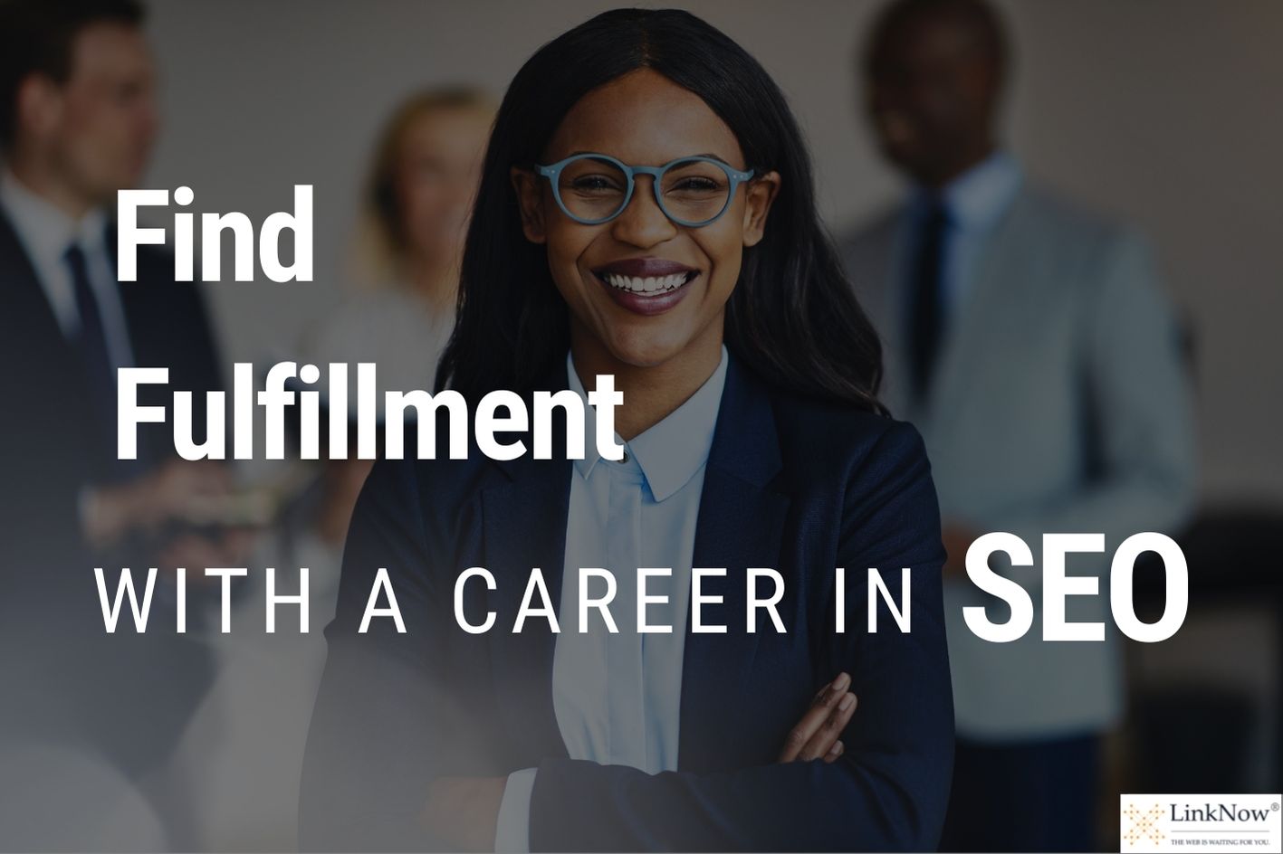 Woman in professional attire facing forward and smiling. Caption says: Find fulfillment with a career in SEO.