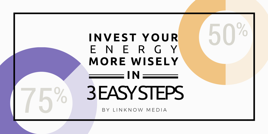 Invest Your Energy More Wisely in 3 Easy Steps by LinkNow Media